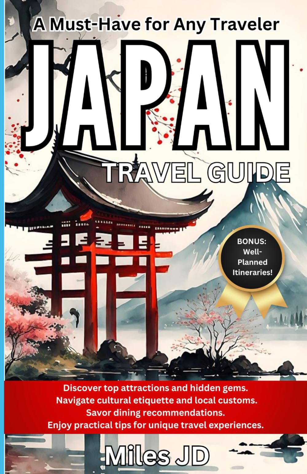 JAPAN Travel Guide: A Must-Have for Any Traveler. Discover Top Attractions and Hidden Gems, Local Delights, and Travel Tips.