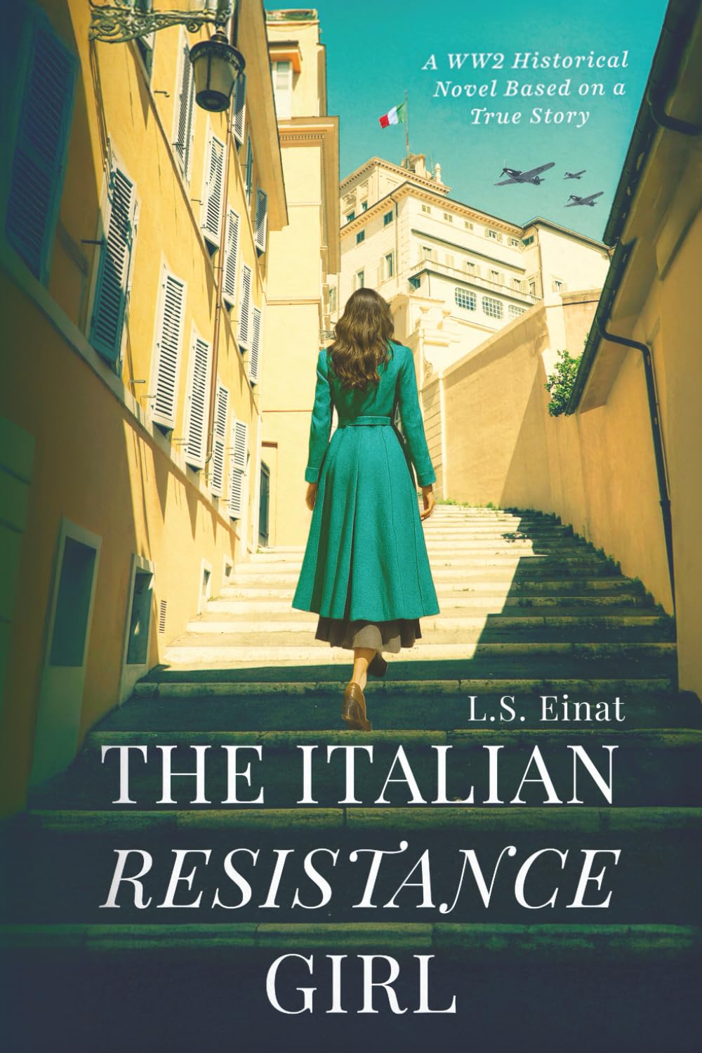 The Italian Resistance Girl: A WW2 Historical Novel Based on a True Story
