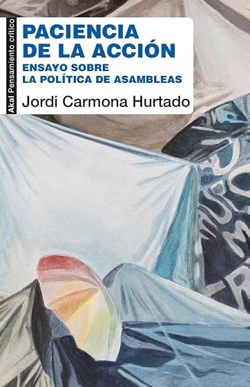 Paciencia de la Accion: Ensayo sobre la Politica de las Asambleas