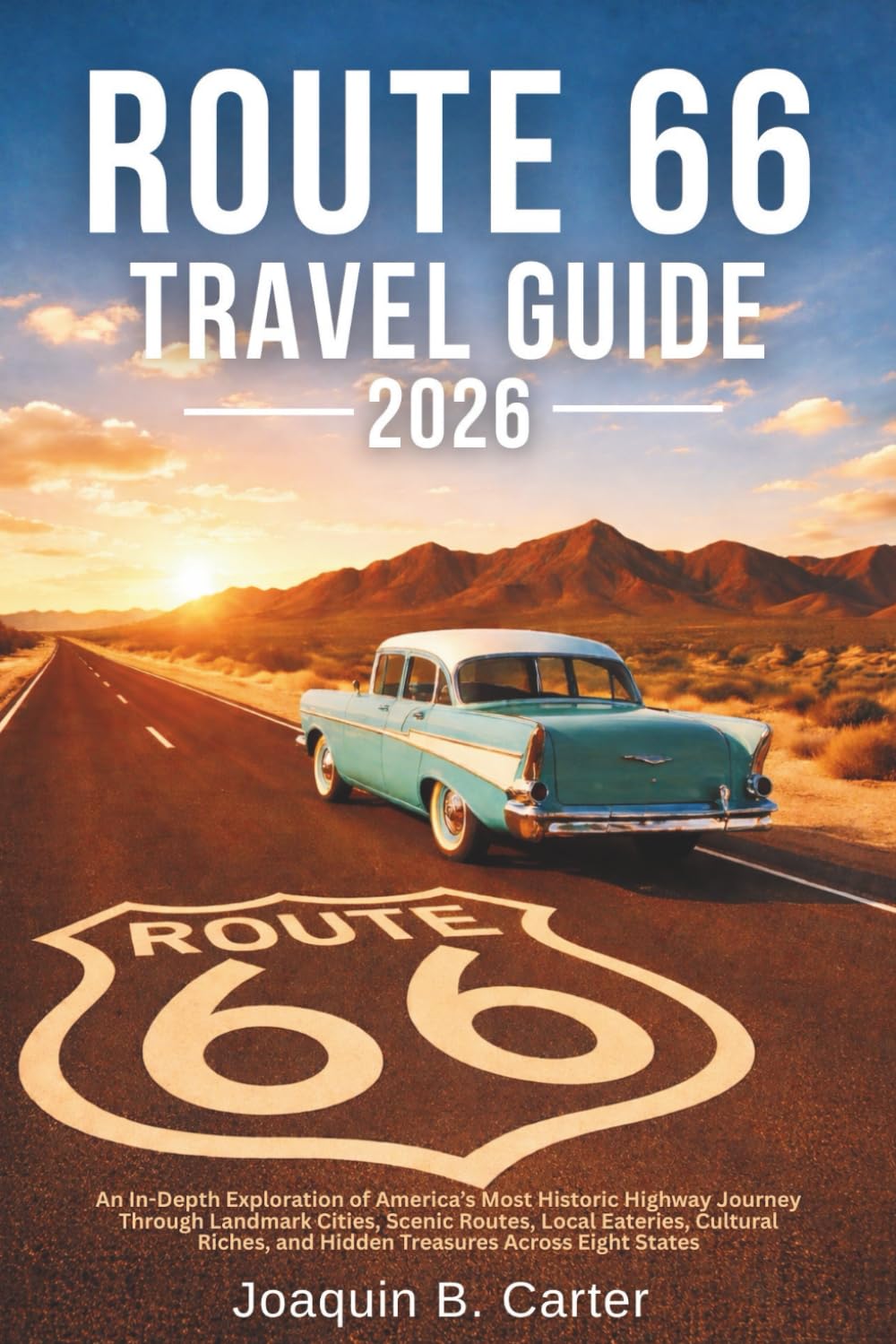 Route 66 Travel Guide 2026: An In-Depth Exploration of America's Most Historic Highway Journey Through Landmark Cities, Scenic Routes, Local Eateries, Cultural Riches, and Hidden Treasures Across...