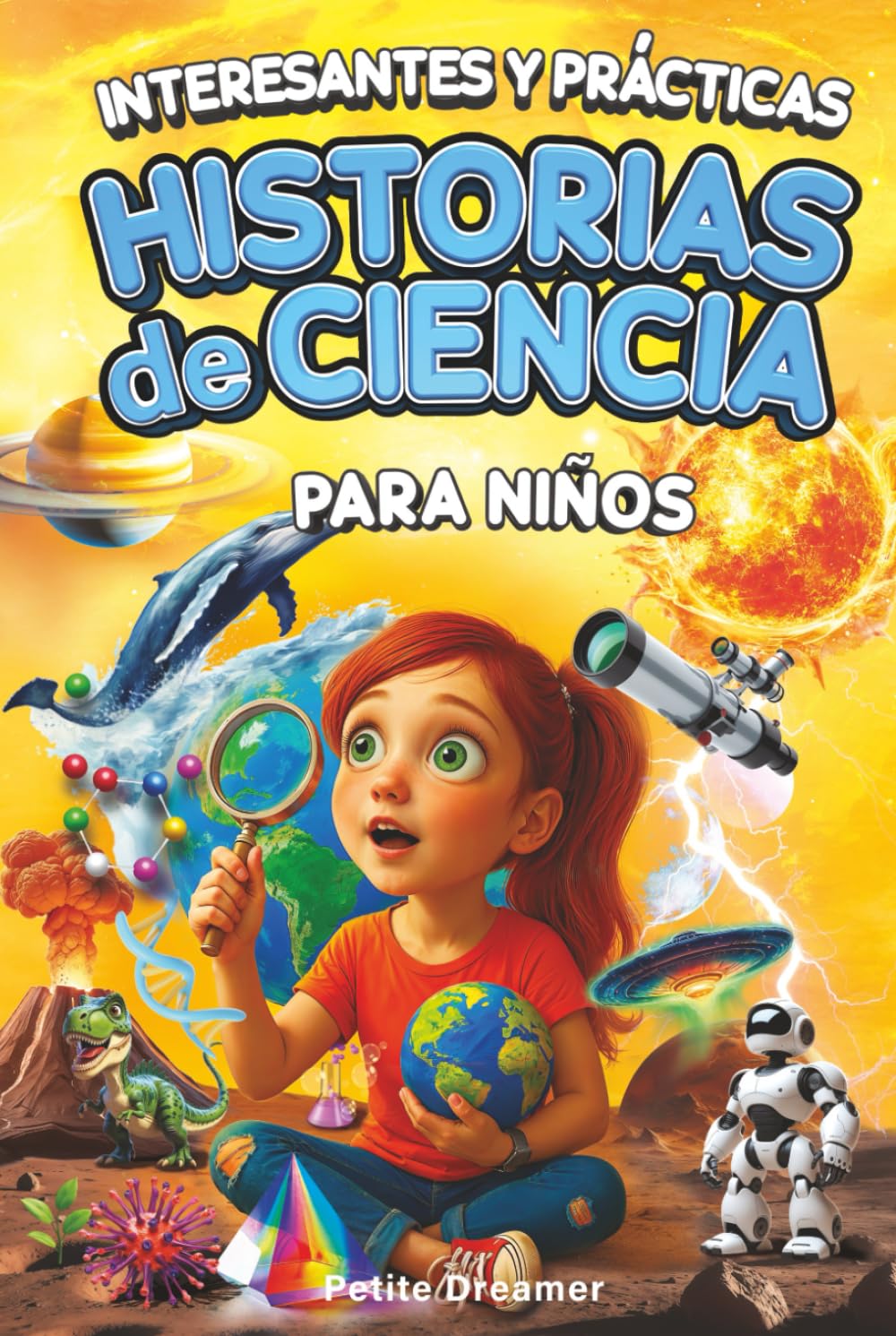 Interesantes y Prácticas Historias de Ciencia para Niños: ¿Crees saberlo todo? ¡Basta de ciencia aburrida! 27 historias inspiradoras y cortas de todo el mundo para mentes curiosas