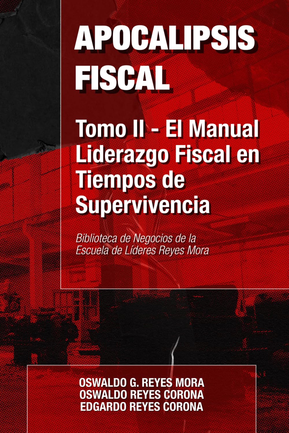Apocalipsis Fiscal — El Manual: Liderazgo Fiscal en Tiempos de Supervivencia: Lecciones de Liderazgo y Estrategia para Consultores Fiscales Mexicanos