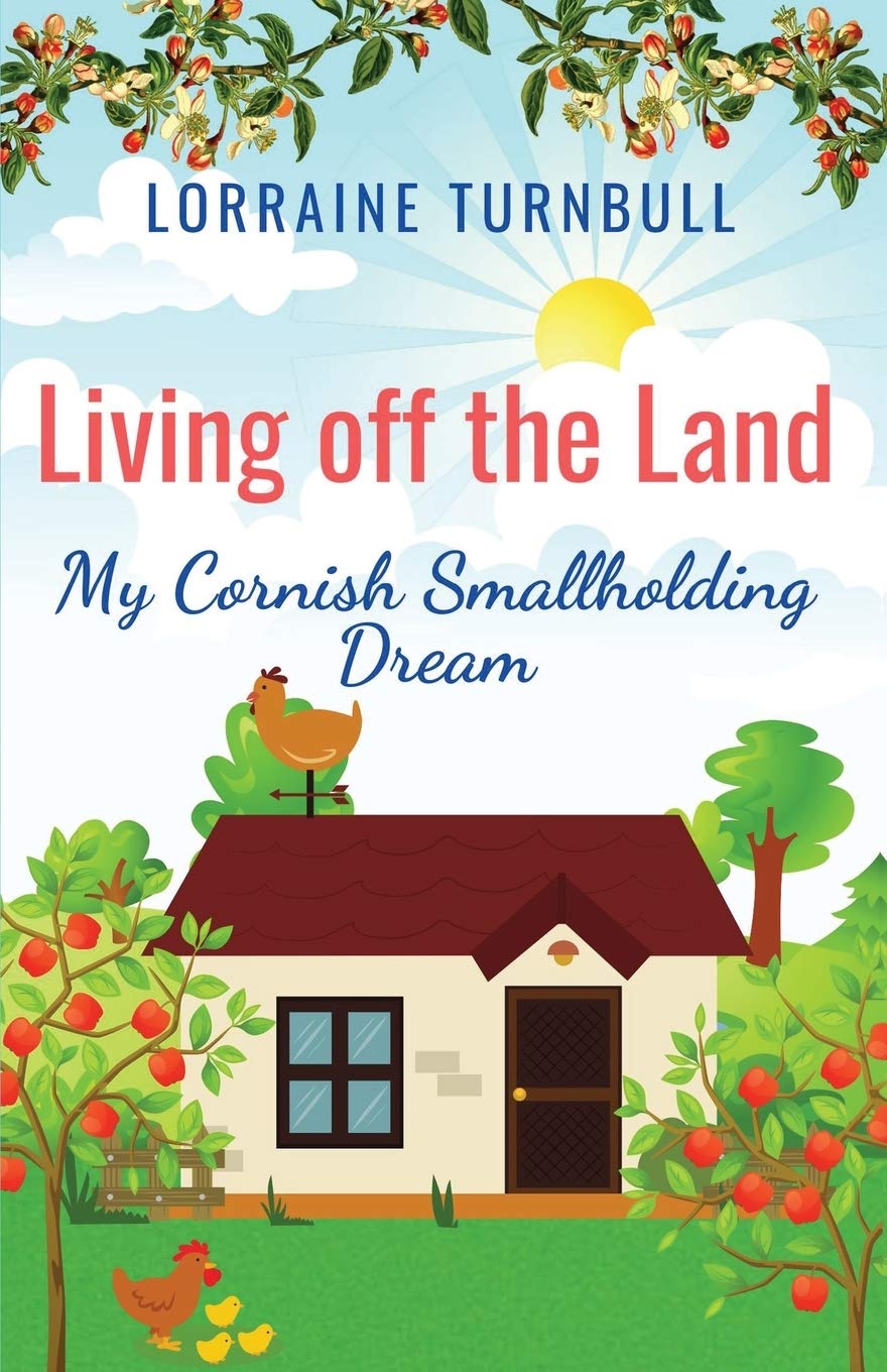 Living off the Land: My Cornish Smallholding Dream By Lorraine Turnbull