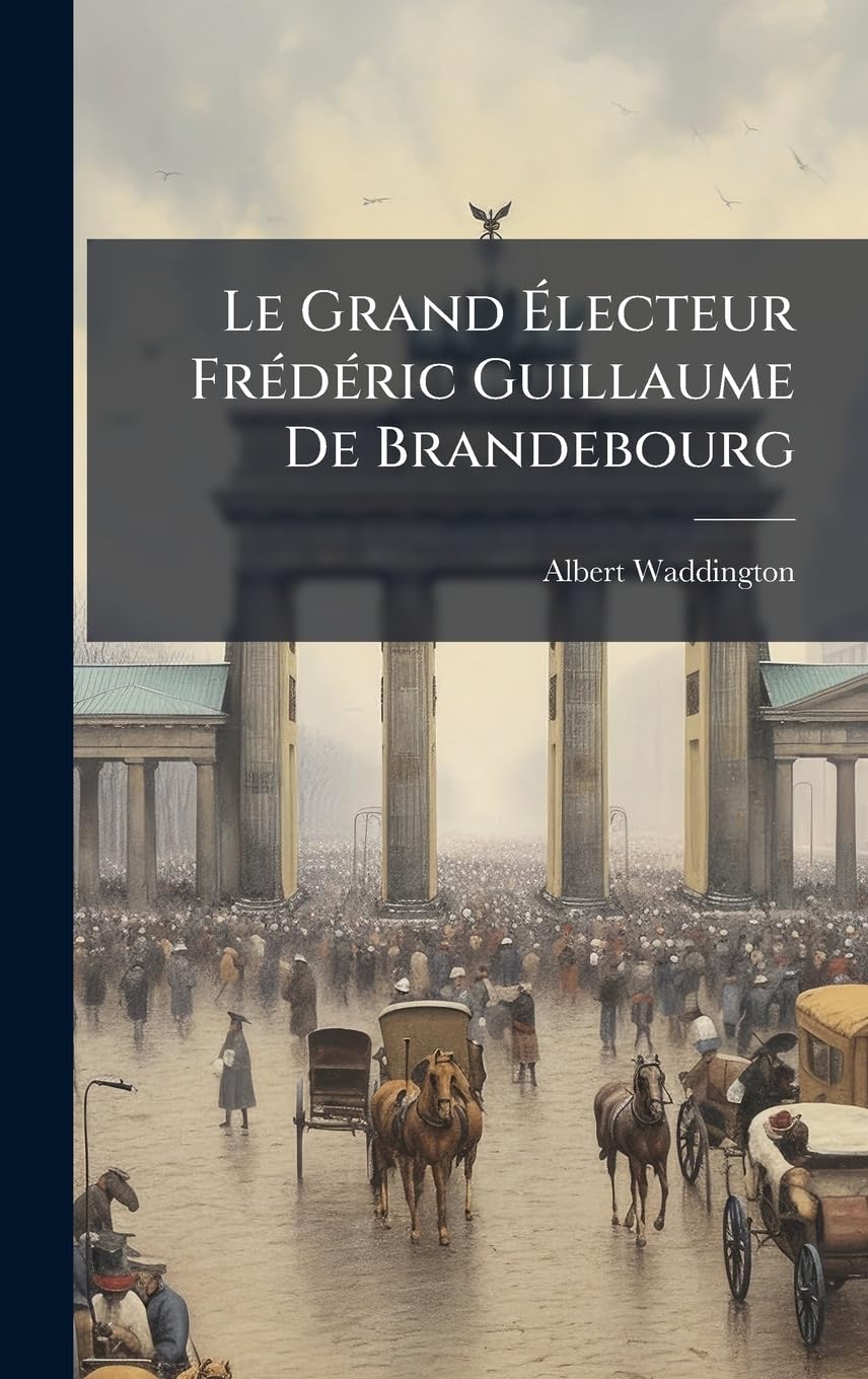 Le Grand Électeur FrÃ(c)dÃ(c)ric Guillaume De Brandebourg