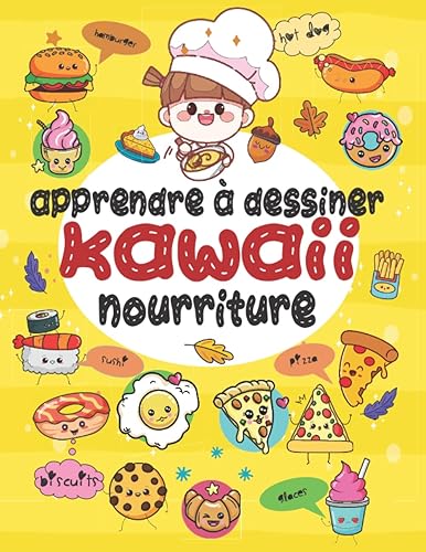 Apprendre à dessiner nourriture Kawaii: Un guide facile pour dessiner des aliments kawaii pour enfants et adultes | Apprenez à dessiner plus de 50 ... SUSHI, GATEAUX, PIZZA, BISCUITS ...)