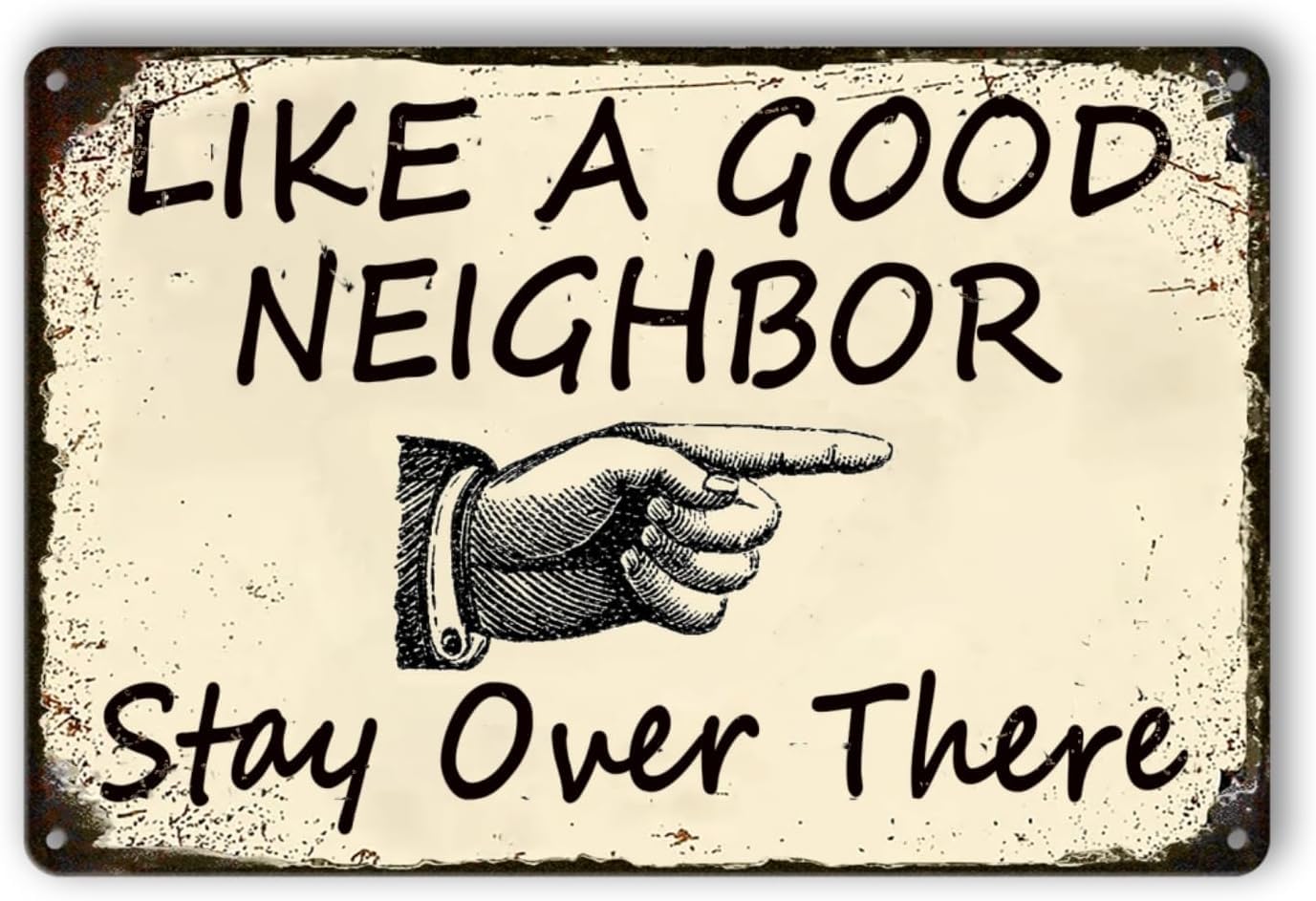 SMAZDFXX Funny Metal Tin Sign Like A Good Neighbor Stay Over There Signs For Retro Man Cave Garage Home Wall Decor Accessories Poster Cafes Bar Club Yard 12"x16"