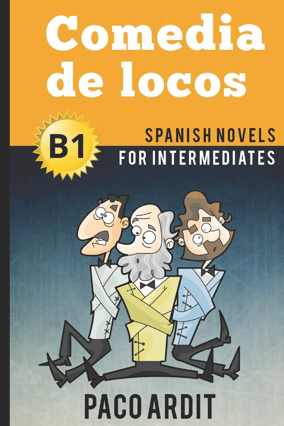 Spanish Novels: Comedia de locos (Spanish Novels for Intermediates - B1) (Spanish Novels Series)