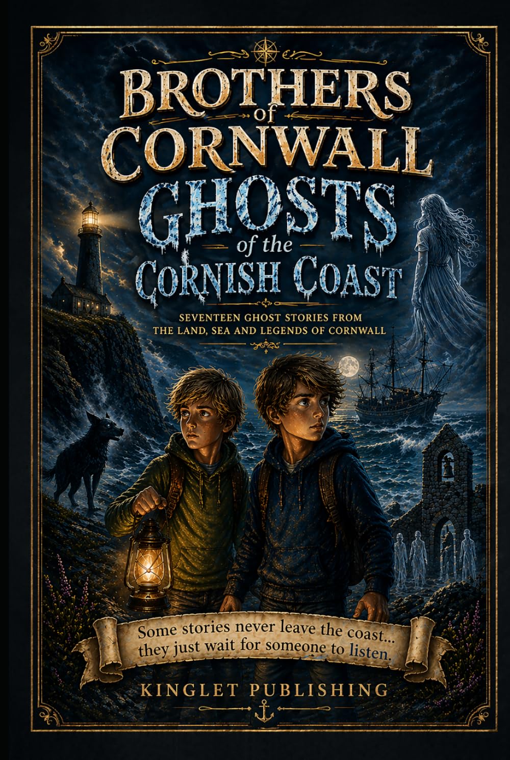 Brothers Of Cornwall - Ghosts Of The Cornish Coast: Some stories should never leave the coast.... they just wait for someone to listen - 17 Ghostly stories from Cornwall