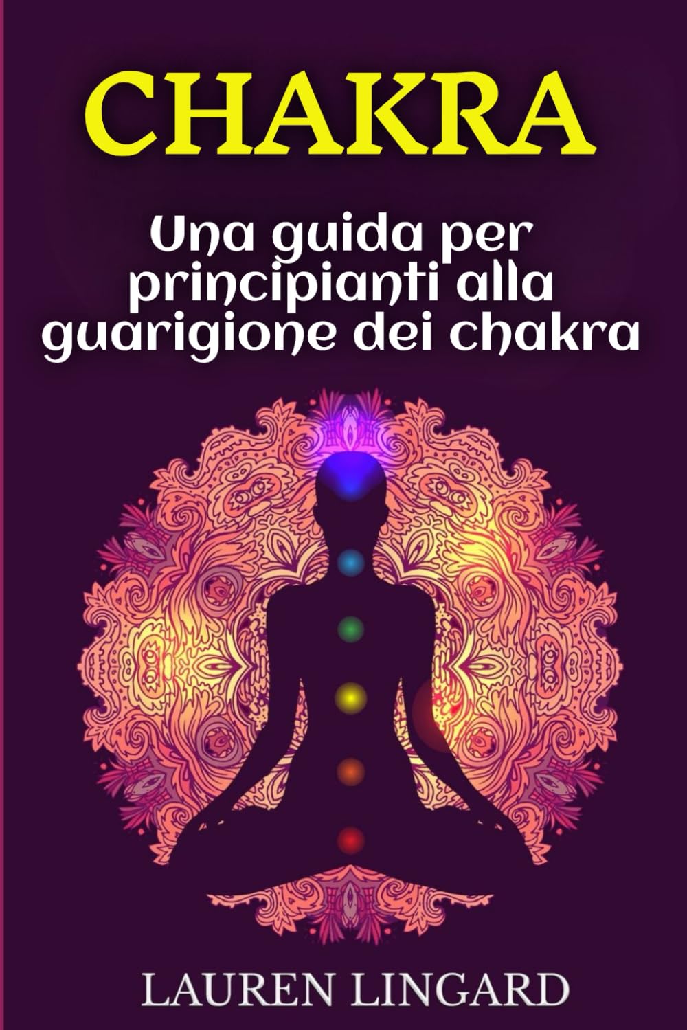 Chakra: Una guida per principianti alla guarigione dei chakra