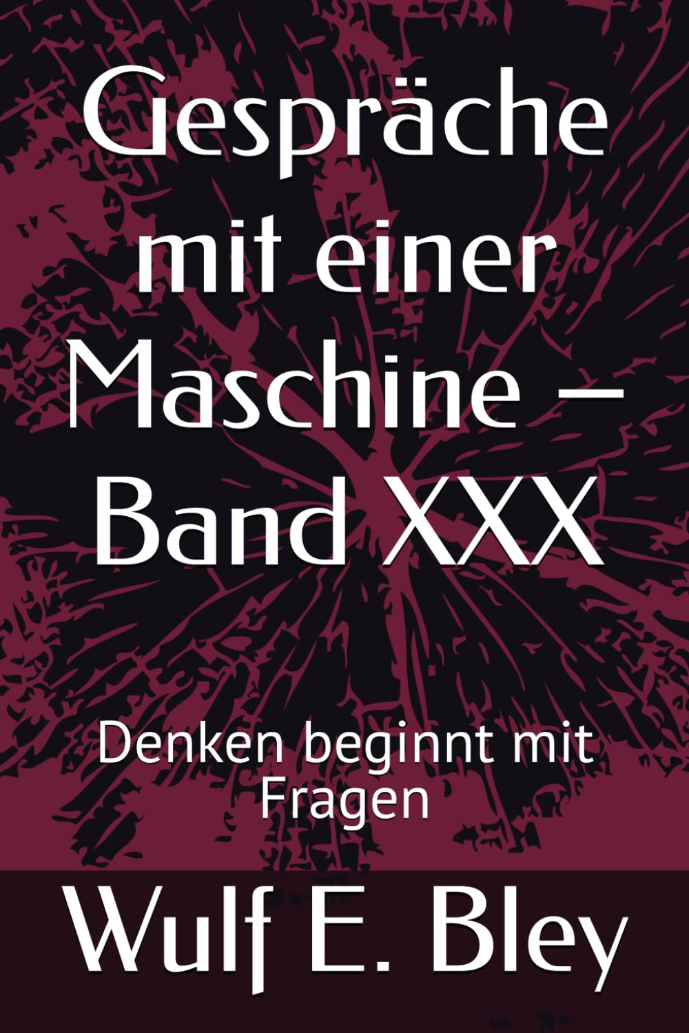 Gespräche mit einer Maschine – Band XXX: Denken beginnt mit Fragen