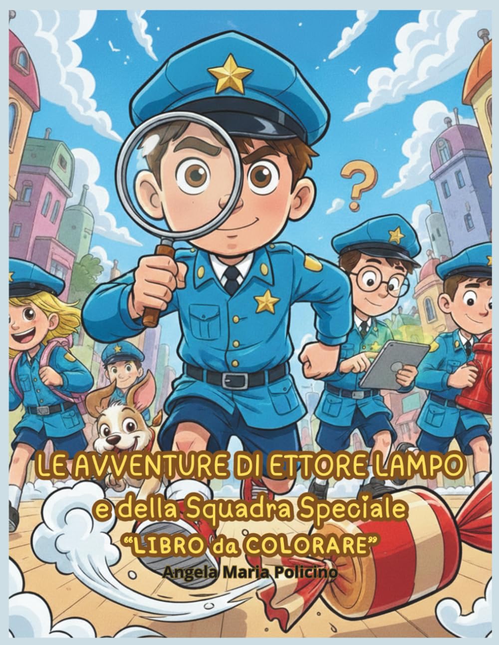 LE AVVENTURE DI ETTORE LAMPO e della Squadra Speciale: “LIBRO da COLORARE” per bambini: divertenti avventure con il detective Ettore Lampo e i suoi amici