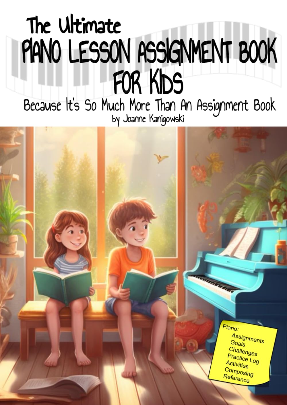 The Ultimate Piano Lesson Assignment Book: An all-in-one piano assignment book, piano practice book, piano composition notebook, piano reference book, piano activity book and piano journal for kids