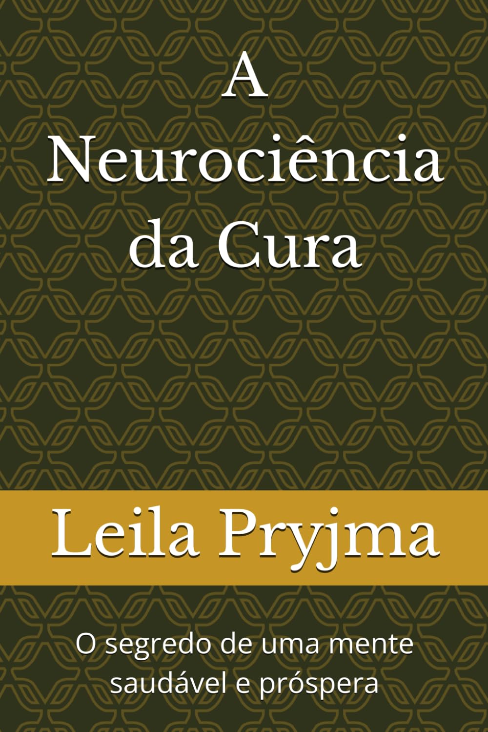 A Neurociência da Cura: O segredo de uma mente saudável e próspera