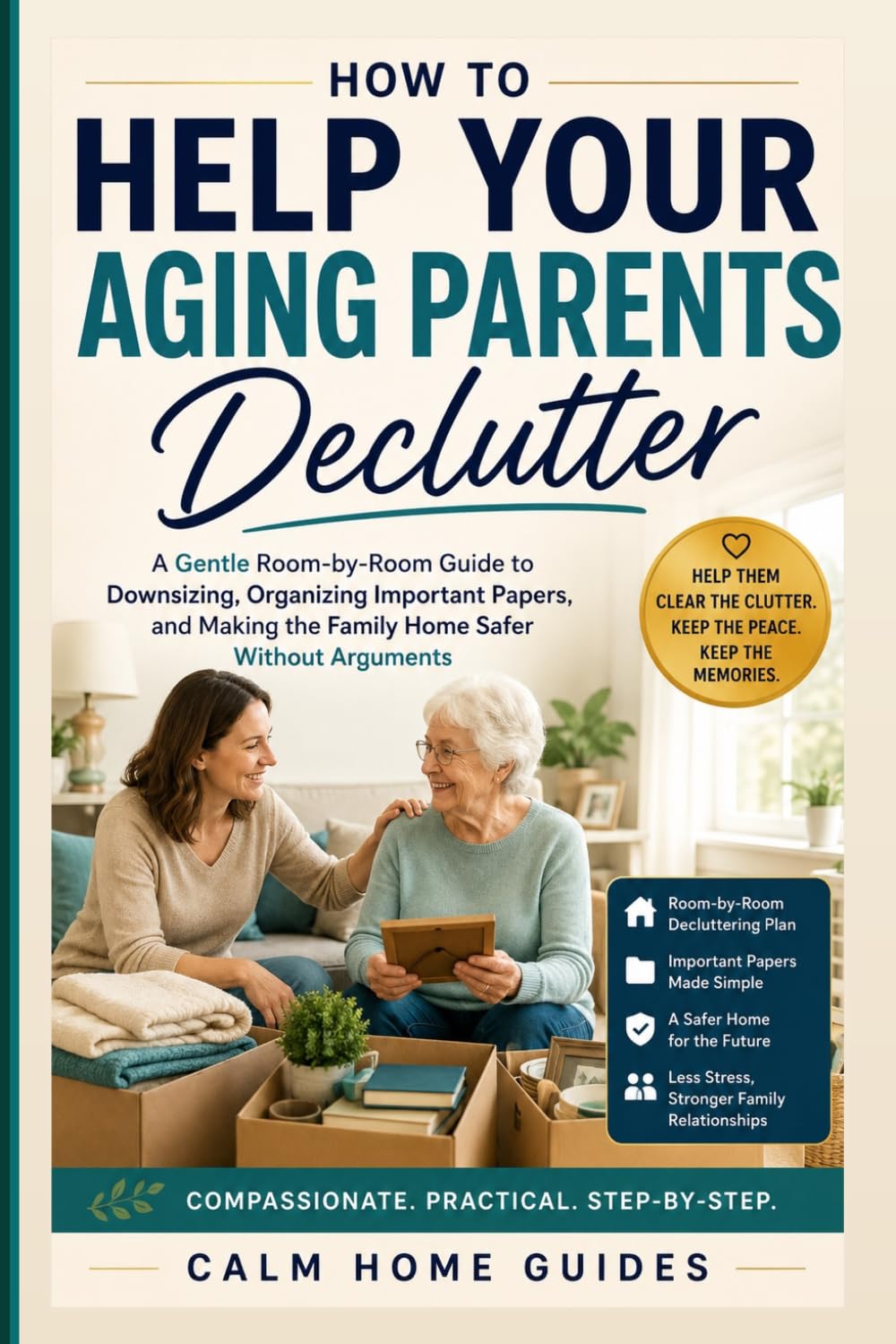 How to Help Your Aging Parents Declutter: A Gentle Room-by-Room Guide to Downsizing, Organizing Important Papers, and Making the Family Home Safer Without Arguments