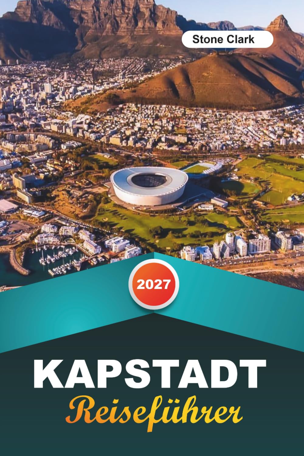 KAPSTADT REISEFÜHRER 2027: Insider-Tipps, versteckte Schätze und unvergessliche Abenteuer