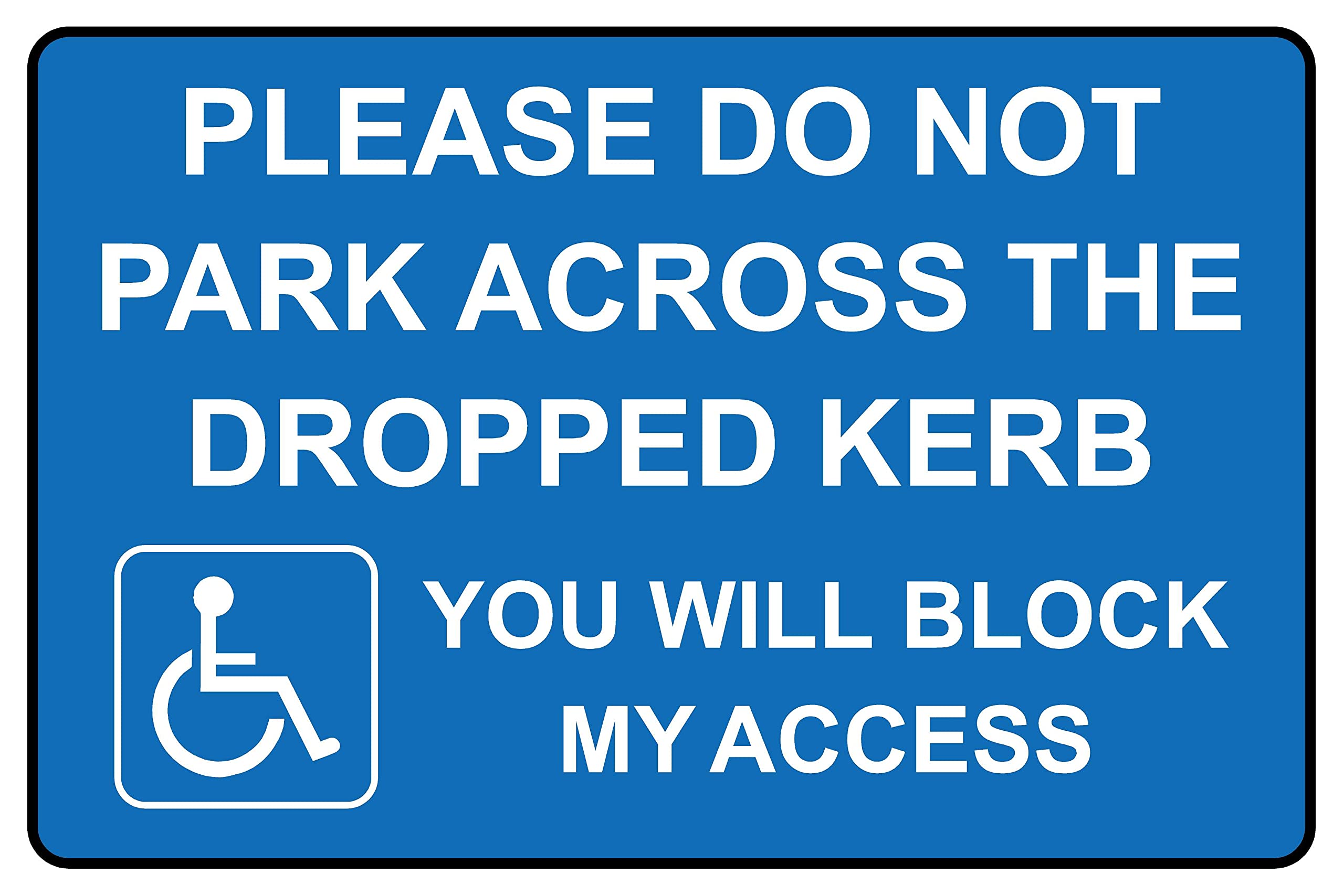 Please do not park across the dropped kerb you will block my access Disabled sign - 1mm Plastic sign (300mm x 200mm)
