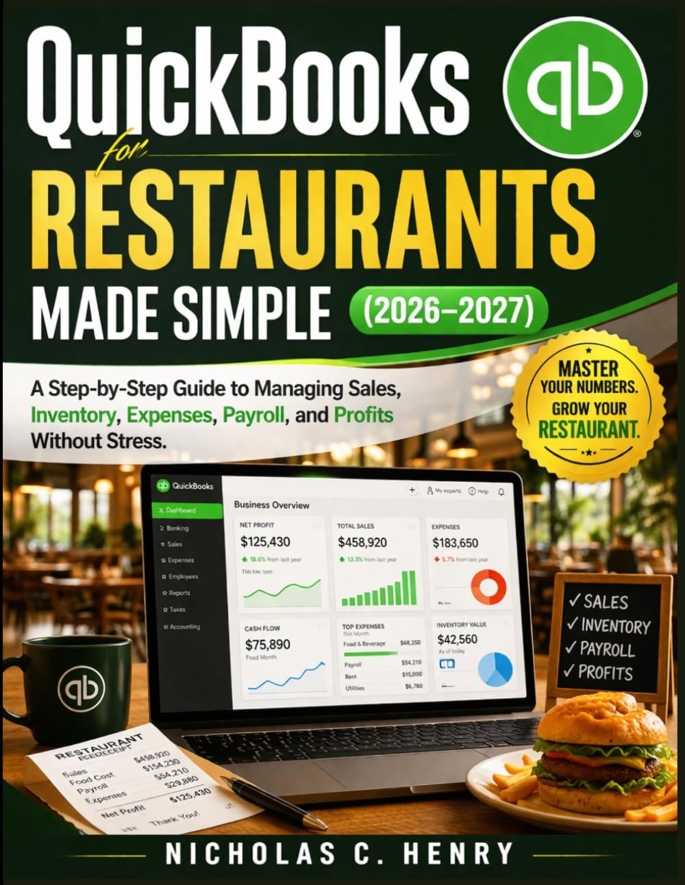 QuickBooks for Restaurants Made Simple (2026-2027): A Step-by-Step Guide to Managing Sales, Inventory, Expenses, Payroll, and Profits Without Stress