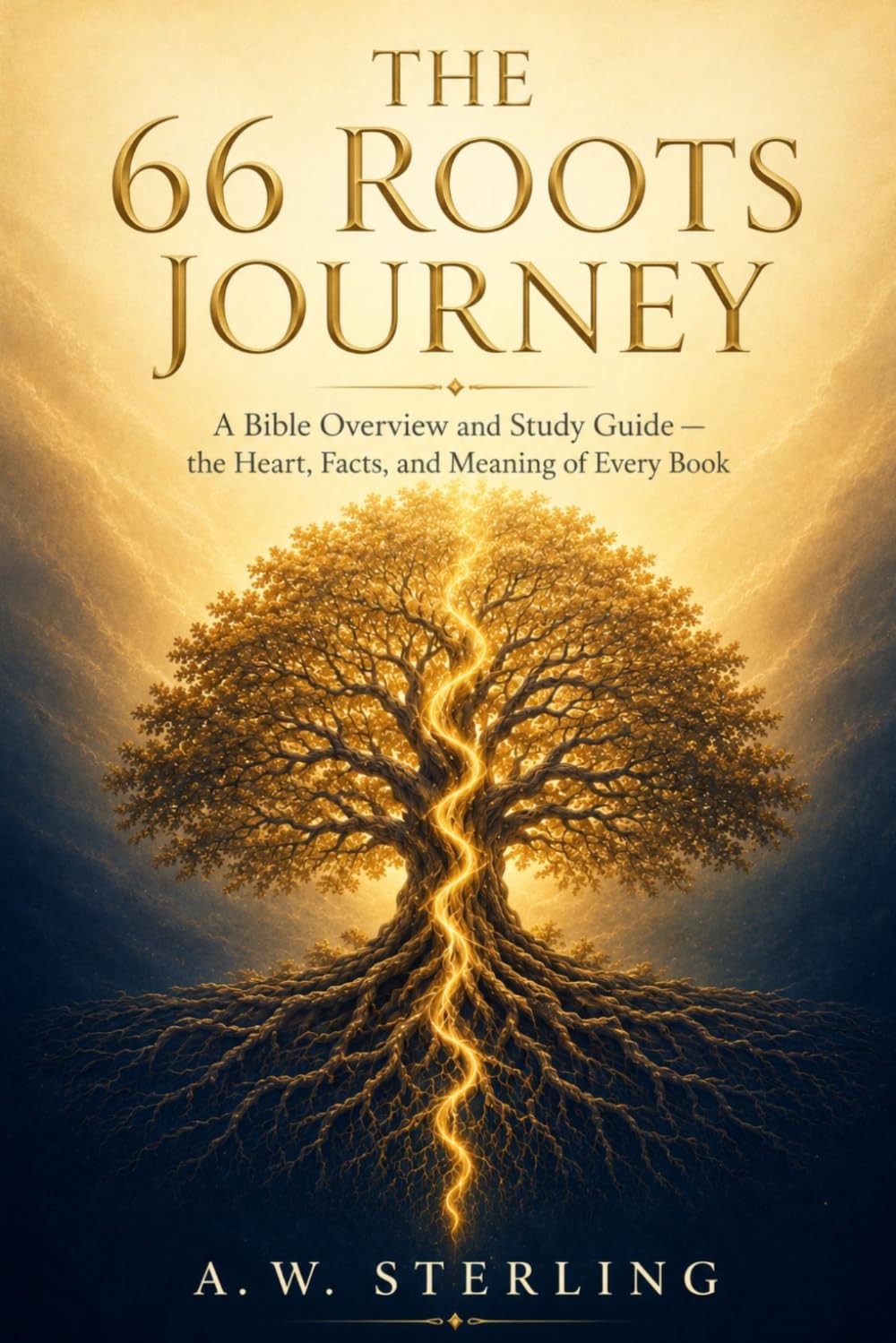 THE 66 ROOTS JOURNEY: A Bible Overview and Study Guide — the Heart, Facts, and Meaning of Every Book