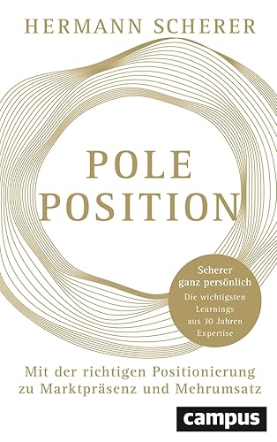 Pole Position: Mit der richtigen Positionierung zu Marktpräsenz und Mehrumsatz – Scherer ganz persönlich: Die wichtigsten Learnings aus 30 Jahren Expertise