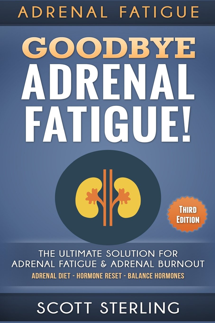 Adrenal Fatigue Goodbye Adrenal Fatigue! The Ultimate Solution For