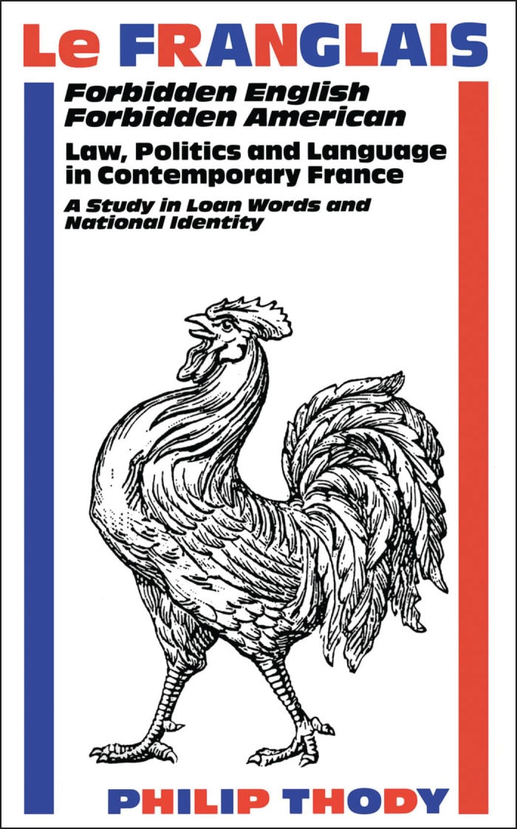 Le Franglais: Forbidden English, Forbidden American: Law, Politics and Language in Contemporary France: A Study in Loan Words and National Identity