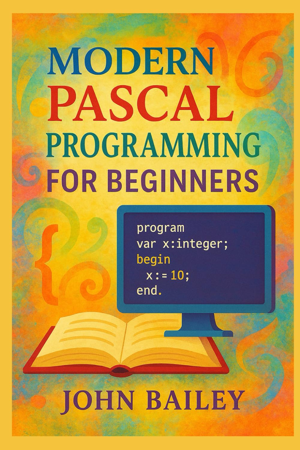 Modern Pascal Programming for Beginners: 1 (Computer Programming Languages)