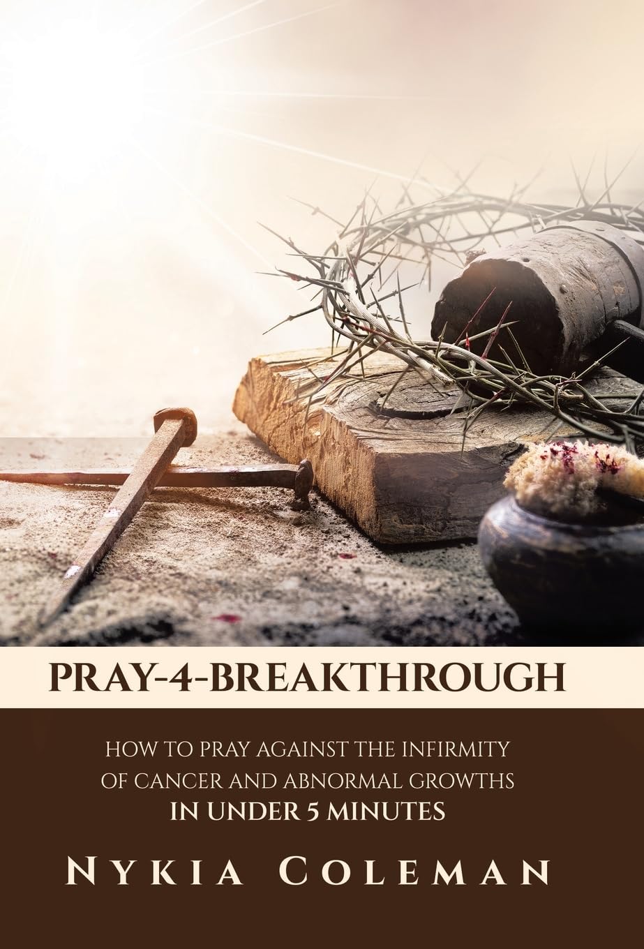 PRAY-4-BREAKTHROUGH: HOW TO PRAY AGAINST THE INFIRMITY OF CANCER AND ABNORMAL GROWTHS IN UNDER 5 MINUTES