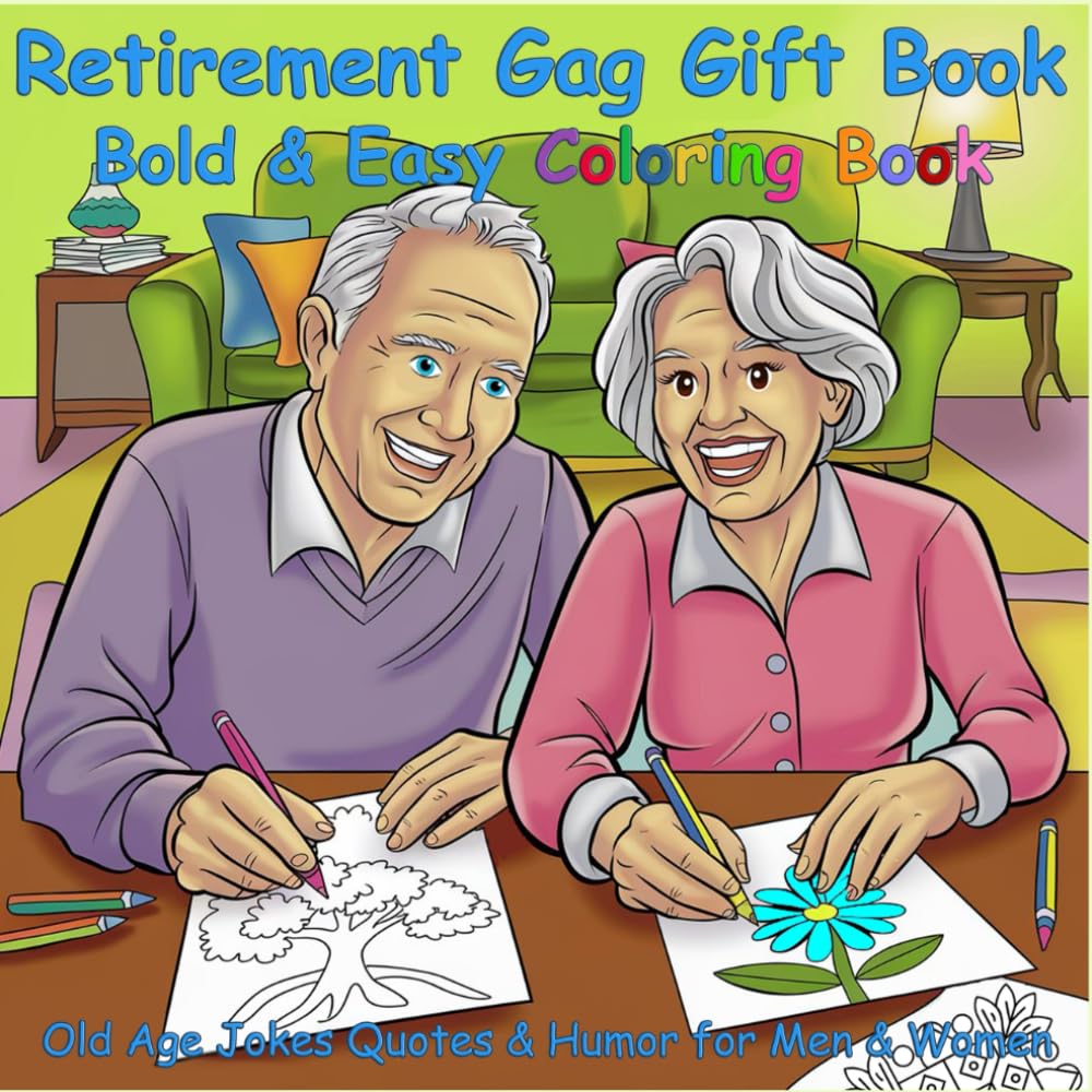 Retirement Gag Gift Book for Men and Women: Bold & Easy Senior Coloring Book Old Age Jokes Quotes Humor & Simple Designs to Color (Old Age Gifts)