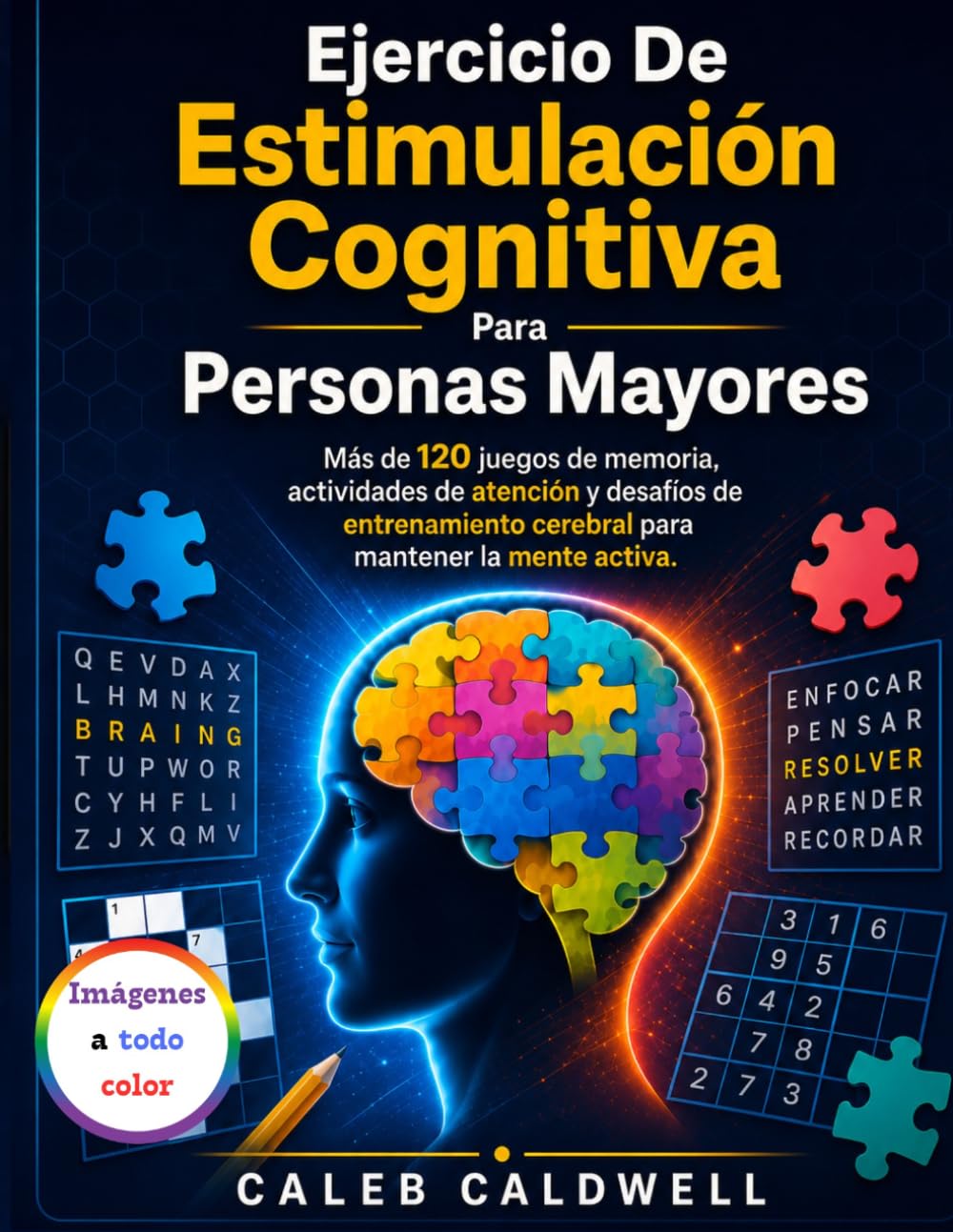 Ejercicio De Estimulación Cognitiva Para Personas Mayores: Más de 120 juegos de memoria, actividades de atención y desafíos de entrenamiento cerebral para mantener la mente activa.