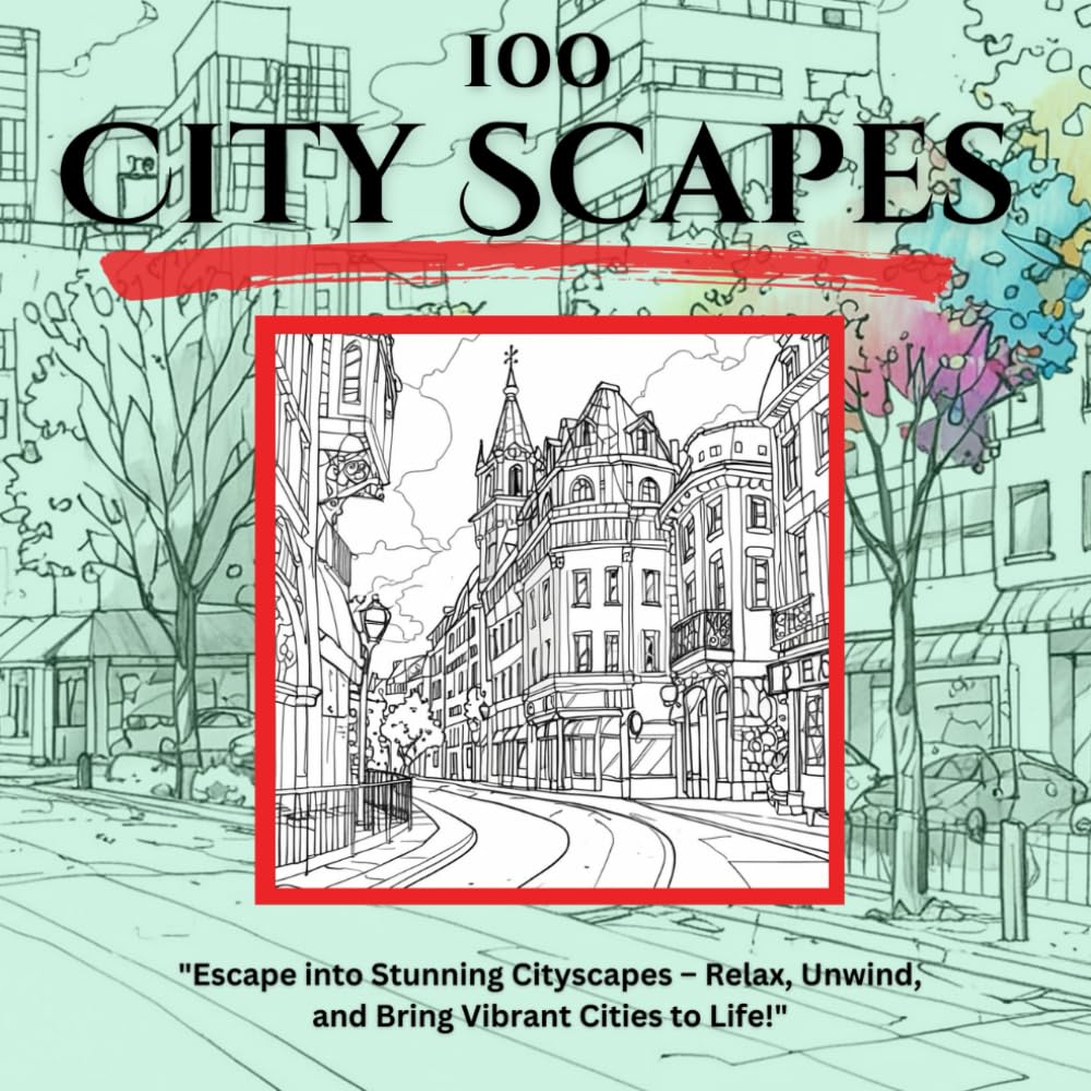 City Scapes: City Scapes: City Scapes A Coloring Book with Intricate Skylines, Enchanted Architecture, and Breathtaking Urban Landscapes to Spark Your