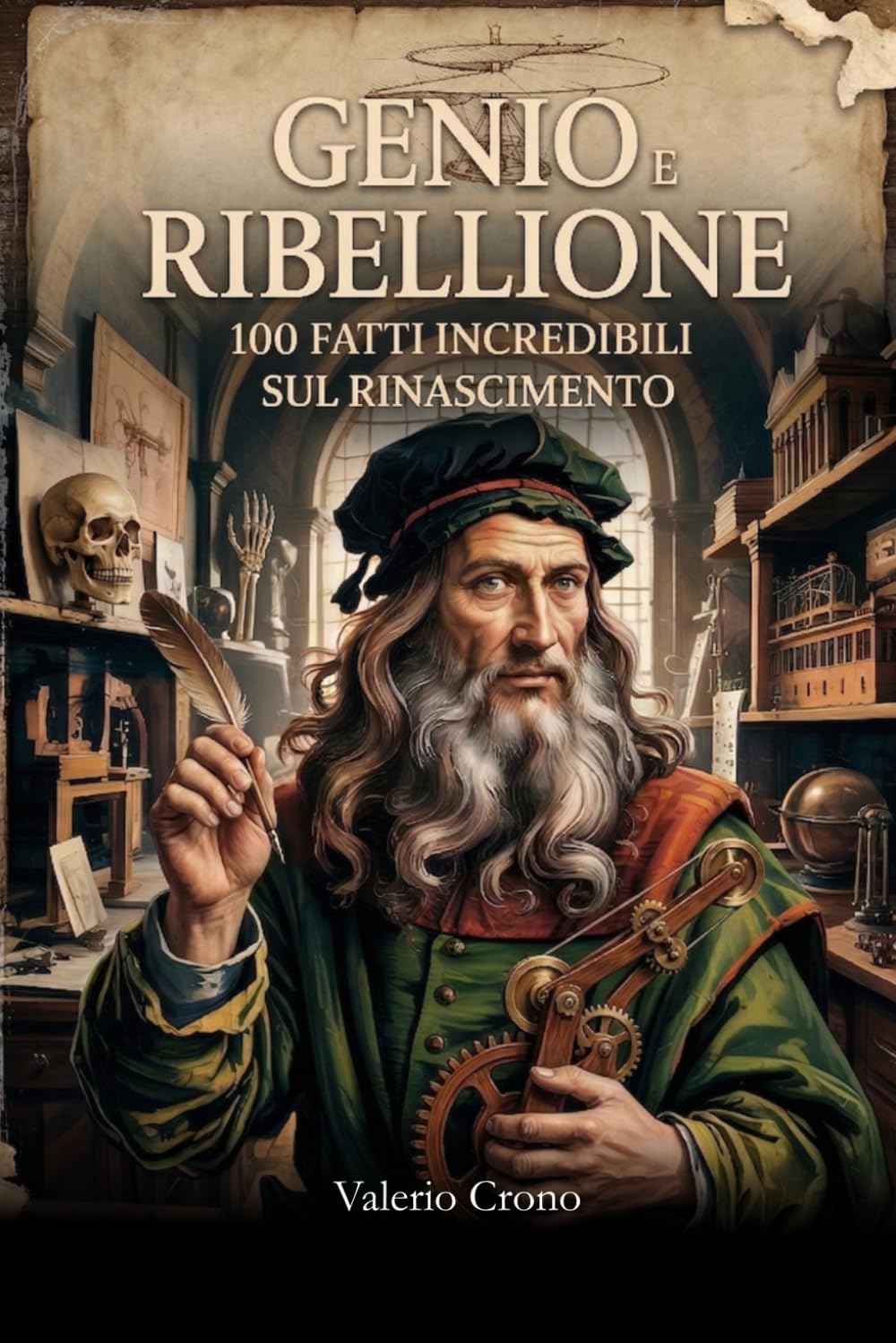Genio e Ribellione: 100 Fatti Incredibili sul Rinascimento (Macchina del Tempo: 100 segreti, follie e misteri della storia)