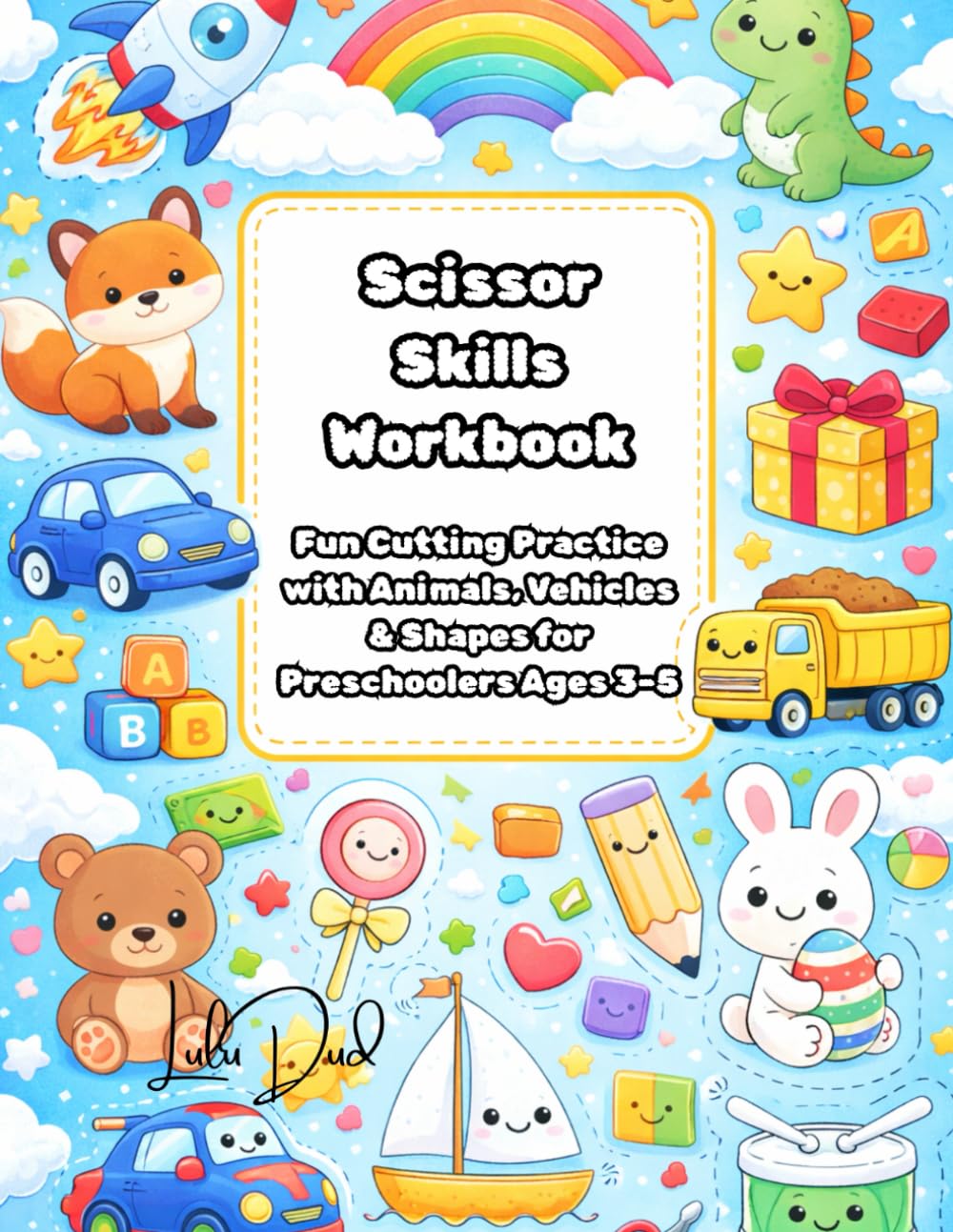 Scissor Skills Workbook: Fun Cutting Practice with Animals, Vehicles & Shapes for Preschoolers Ages 3–5