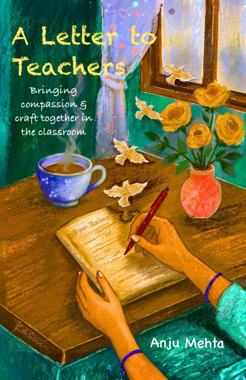 A Letter To Teachers: Bringing compassion and craft together in the classroom