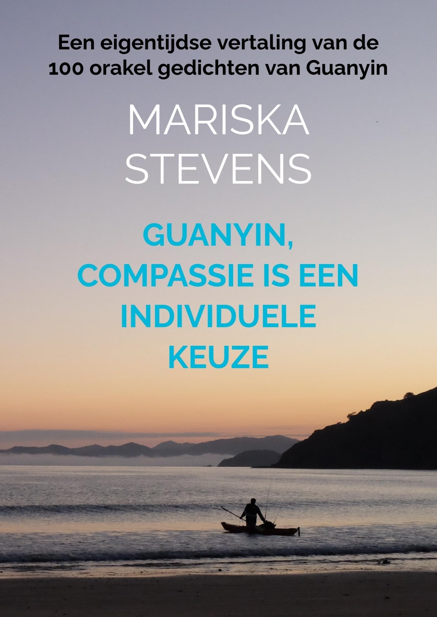 Guanyin, compassie is een individuele keuze: Een eigentijdse vertaling van de 100 orakel gedichten van Guanyin