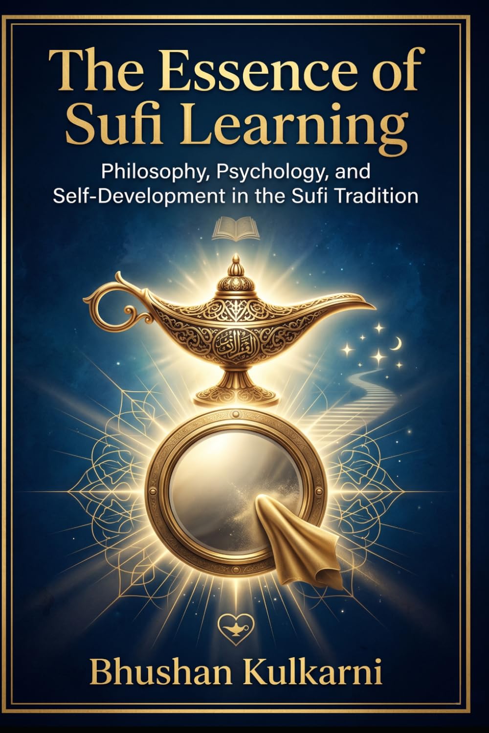 The Essence of Sufi Learning: Philosophy, Psychology, and Self-Development in the Sufi Tradition (Sufi, Tao, Zen - Timeless Wisdom Series)