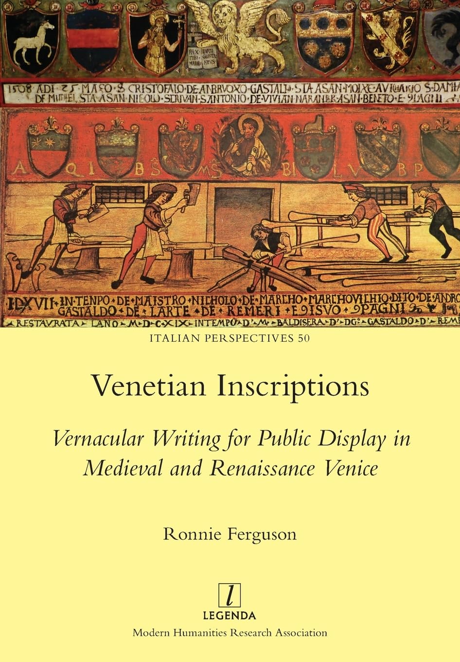 Venetian Inscriptions: Vernacular Writing for Public Display in Medieval and Renaissance Venice: 50 (Italian Perspectives)