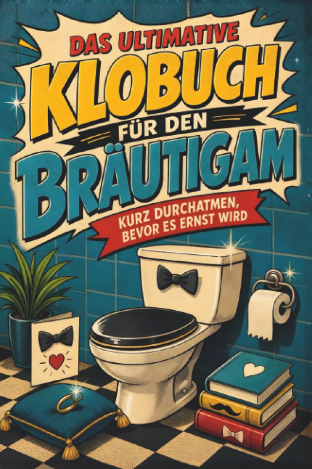 Das ultimative Klobuch für den Bräutigam: Kurz durchatmen, bevor es ernst wird. Lustiges Geschenk für Bräutigame, Junggesellenabschied und Hochzeit