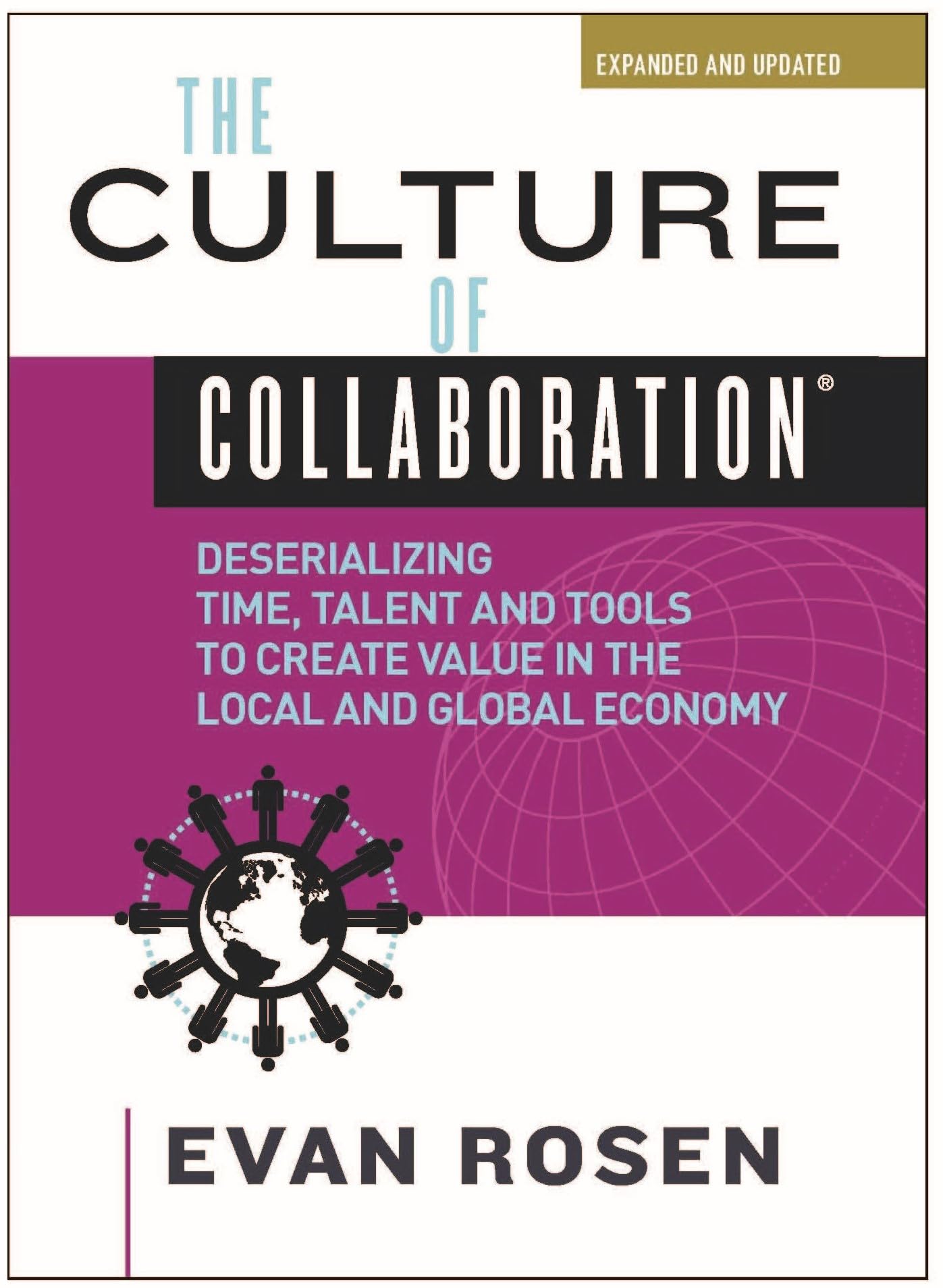 The Culture of Collaboration®: Deserializing Time, Talent and Tools to Create Value in the Local and Global Economy (The Culture of Collaboration®