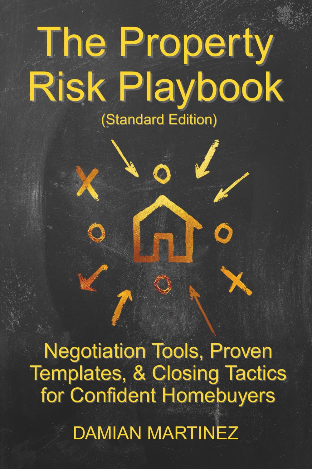 The Property Risk Playbook (Standard Edition): Negotiation Tools, Proven Templates, & Closing Tactics for Confident Homebuyers
