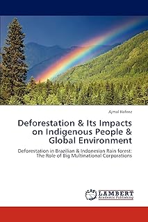 Deforestation & Its Impacts on Indigenous People & Global Environment: Deforestation in Brazilian & Indonesian Rain forest: The Role of Big Multinational Corporations