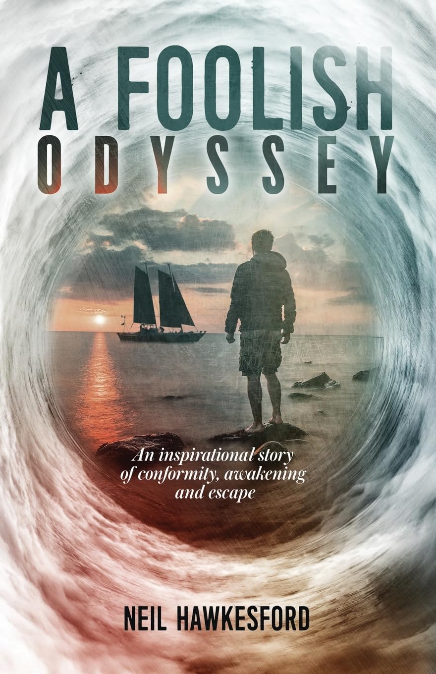 A Foolish Odyssey: An Inspirational Story of Conformity, Awakening and Escape: Volume 2 (A Foolish Trilogy)