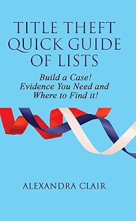 TITLE THEFT QUICK GUIDE OF LISTS: Build a Case! Evidence You Need and Where to Find It!