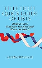TITLE THEFT QUICK GUIDE OF LISTS: Build a Case! Evidence You Need and Where to Find It!
