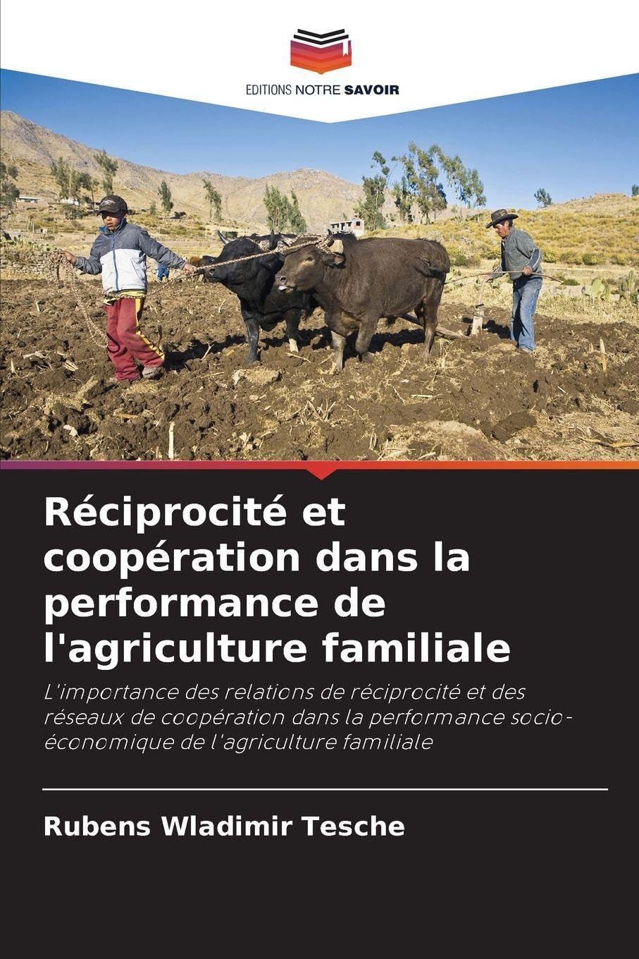 Réciprocité et coopération dans la performance de l'agriculture familiale: L'importance des relations de réciprocité et des réseaux de coopération ... socio-économique de l'agriculture familiale