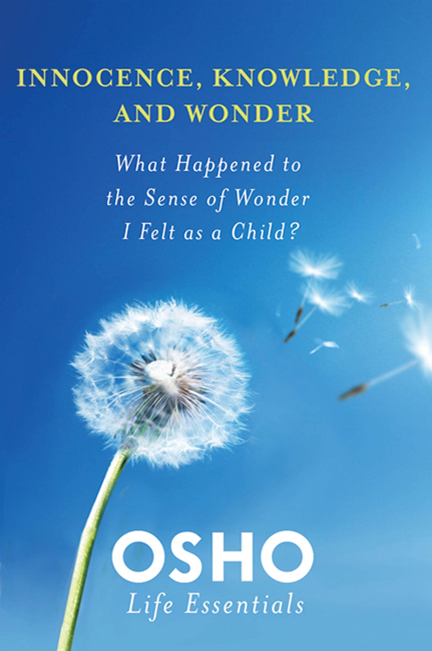 INNOCENCE, KNOWLEDGE, AND WONDER (Osho Life Essentials)