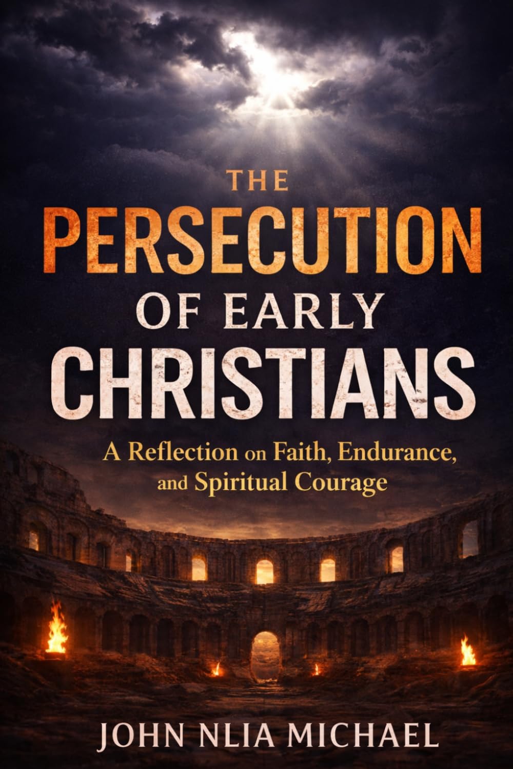 The Persecution of Early Christians: A Reflection on Faith, Endurance, and Spiritual Courage