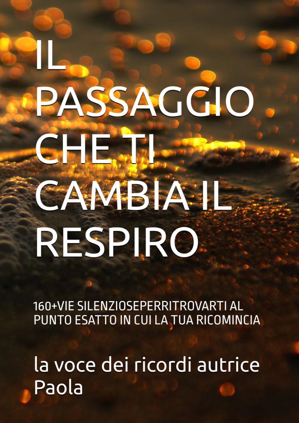 IL PASSAGGIO CHE TI CAMBIA IL RESPIRO: 160+VIE SILENZIOSEPERRITROVARTI AL PUNTO ESATTO IN CUI LA TUA RICOMINCIA (LE SOGLIE DELL'ANIMA)