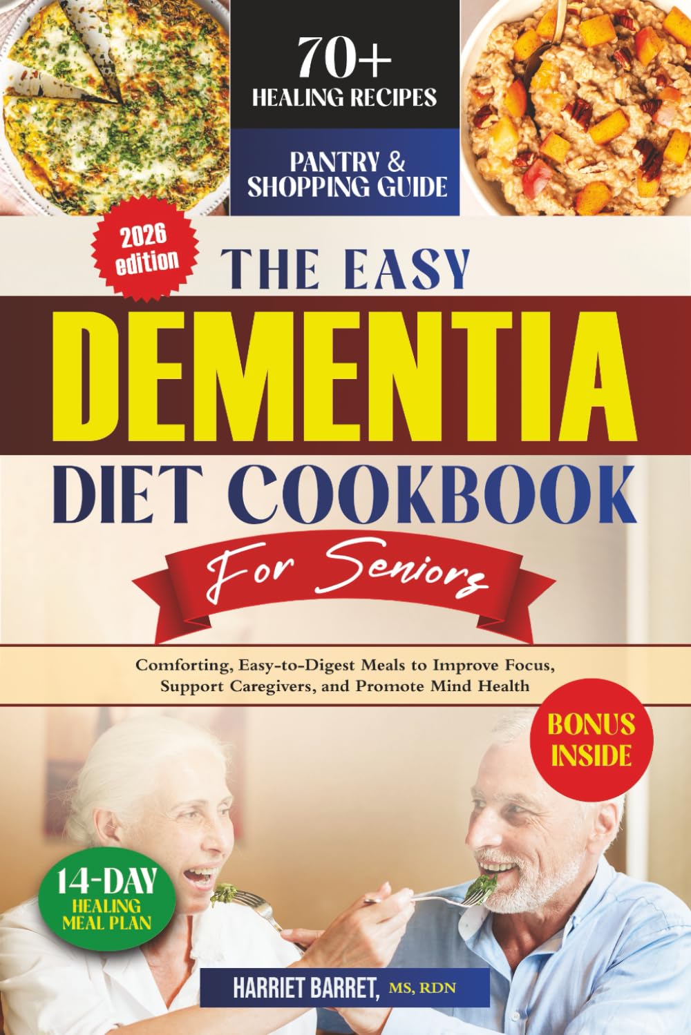 THE EASY DEMENTIA DIET COOKBOOK FOR SENIORS: “Comforting, Easy-to-Digest Meals to Improve Focus, Support Caregivers, and Promote Mind Health”