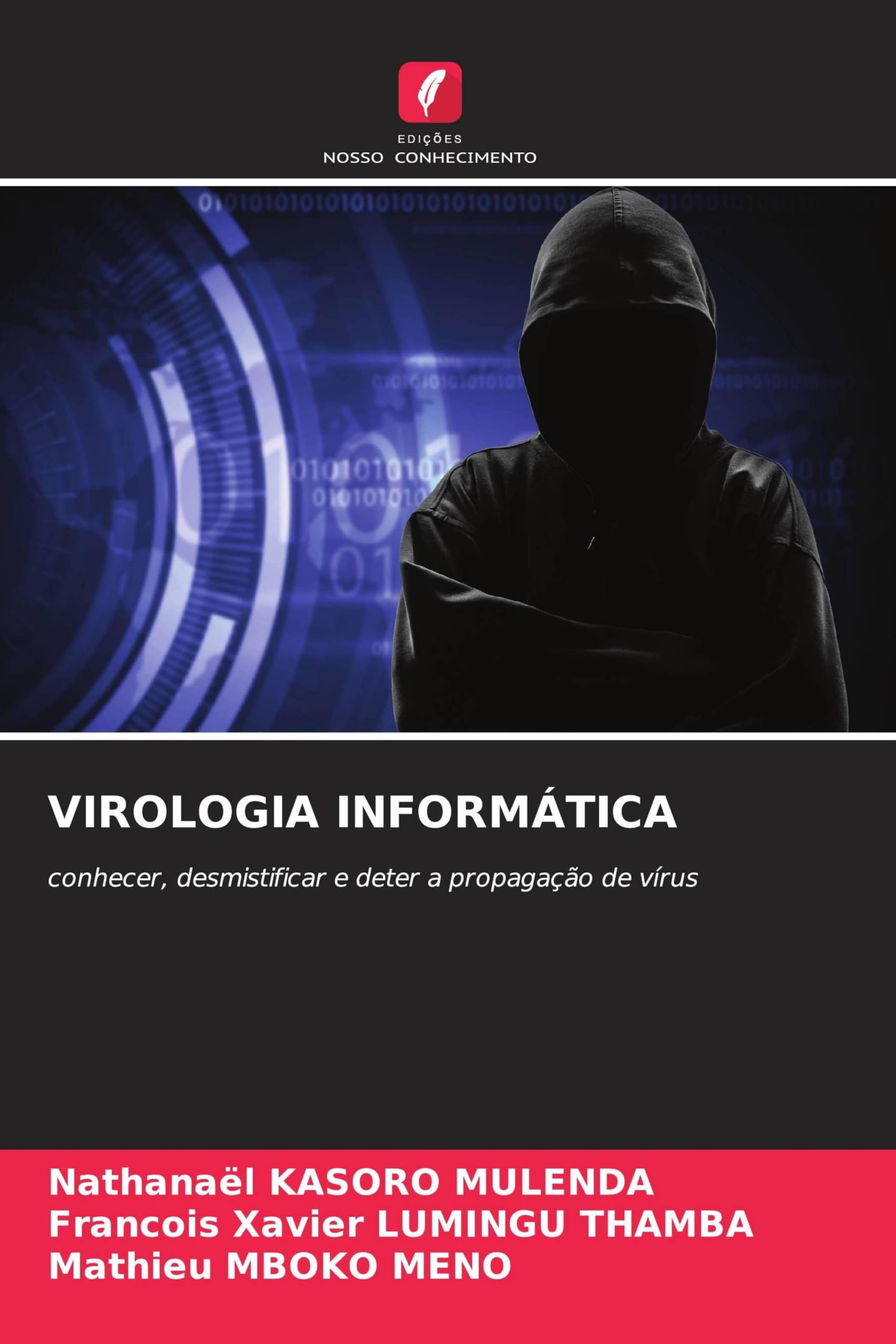 VIROLOGIA INFORMÁTICA: conhecer, desmistificar e deter a propagação de vírus