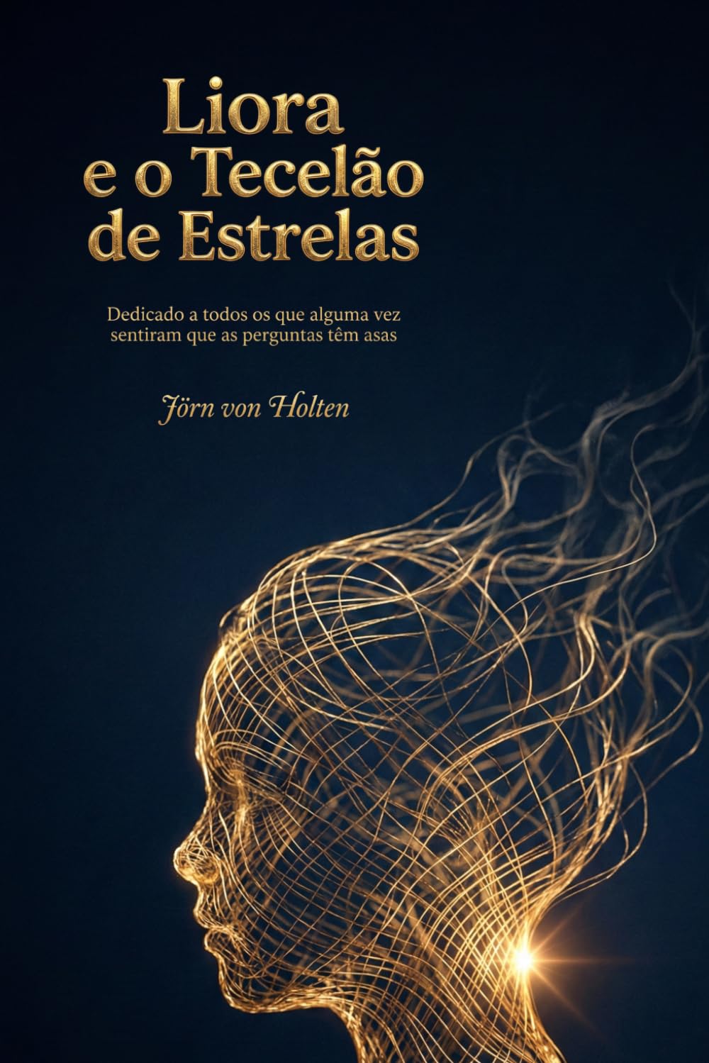 Liora e o Tecelão de Estrelas: Dedicado a todos os que alguma vez sentiram que as perguntas têm asas
